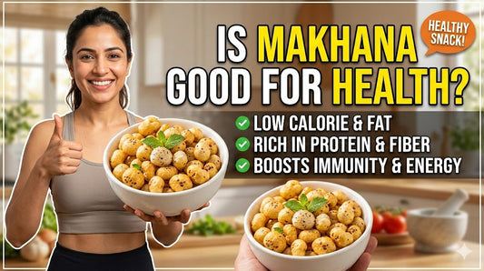 Is Makhana Good for Health?
